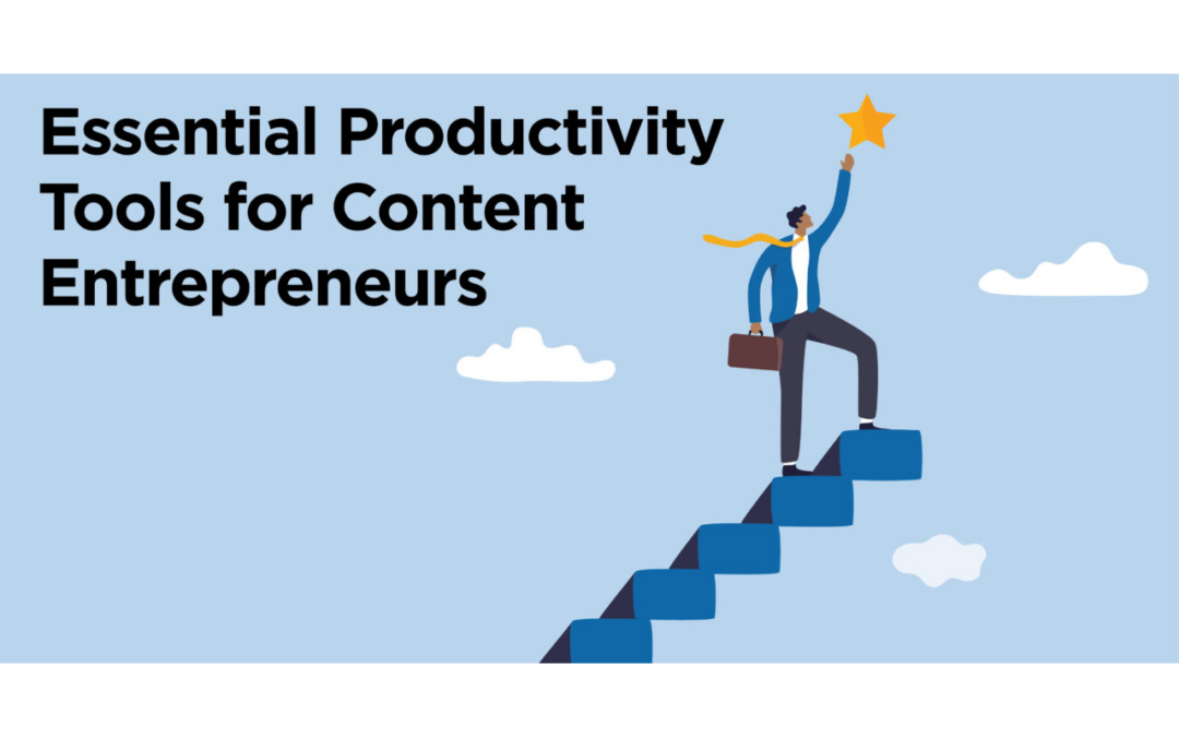 7 Essential Productivity Tools for Content Entrepreneurs