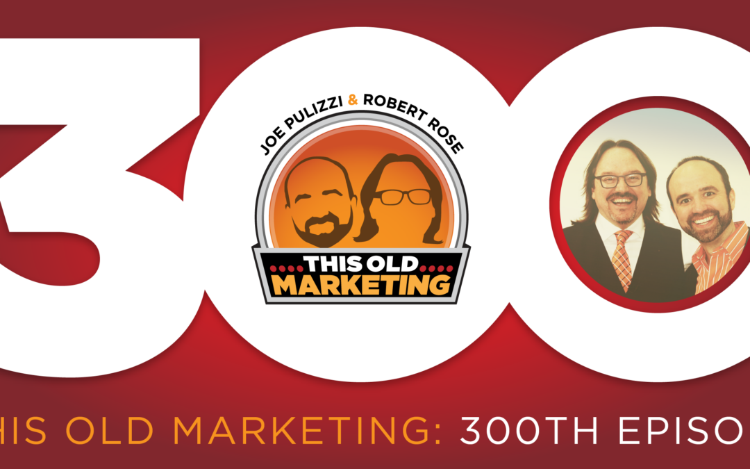 300 Episodes Later: We Go Behind the Mic with This Old Marketing Creators