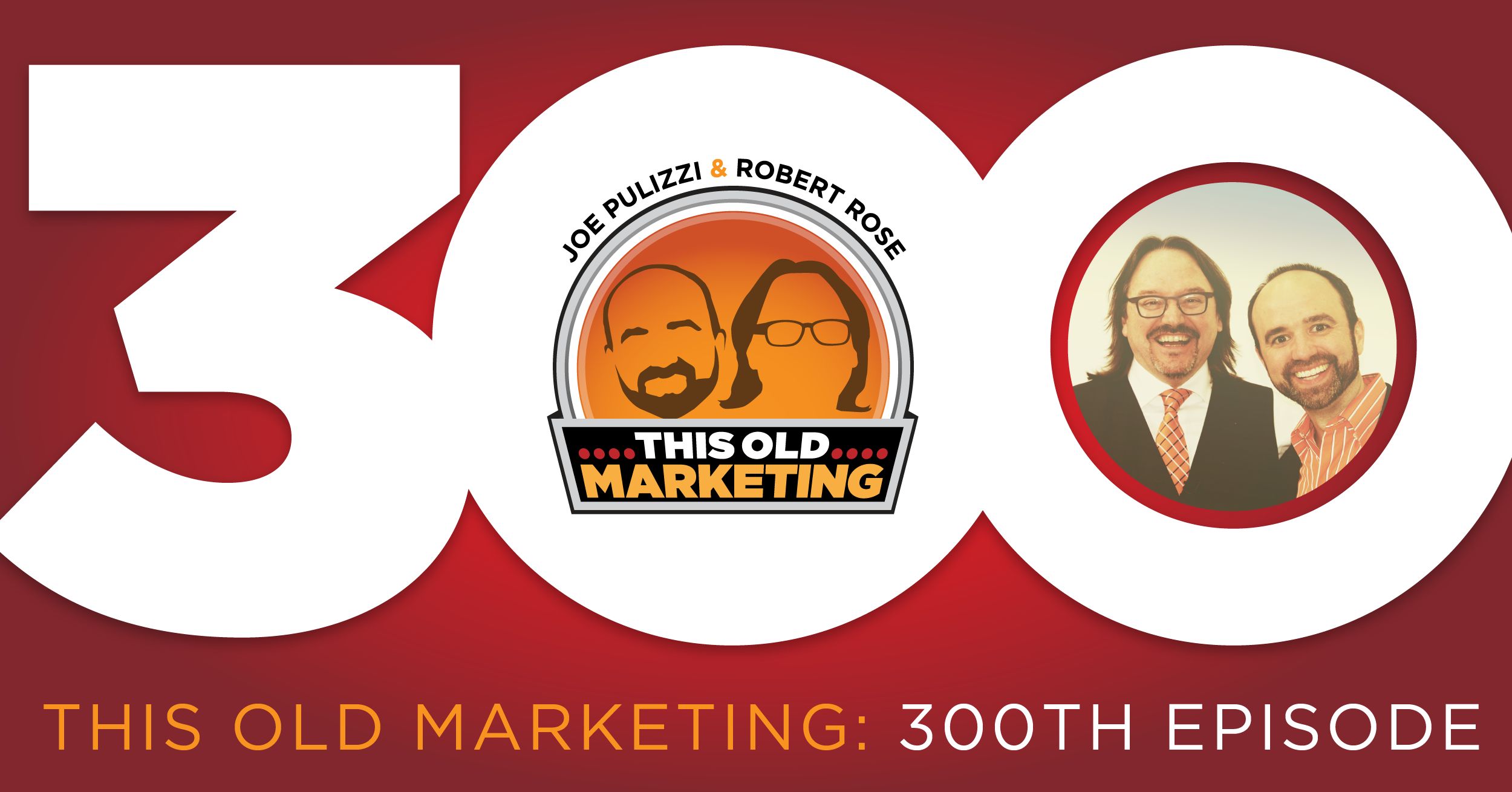 300 Episodes Later: We Go Behind the Mic with This Old Marketing Creators