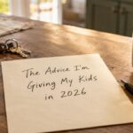 The Advice I’m Giving My Kids in 2026